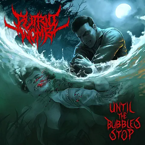 PUTRID WOMB / UNTIL THE BUBBLES STOP