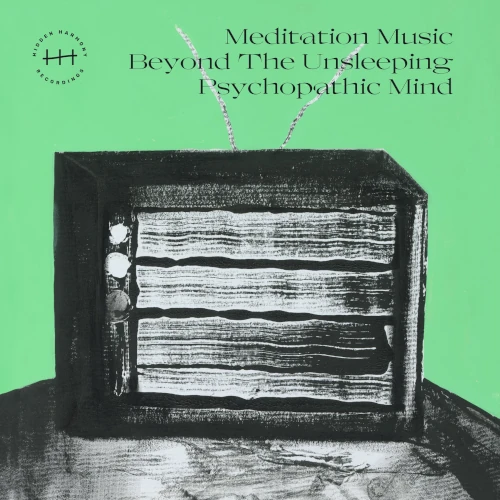 MMBTUPM / MEDITATION MUSIC BEYOND UNSLEEPING PSYCHOPATHIC