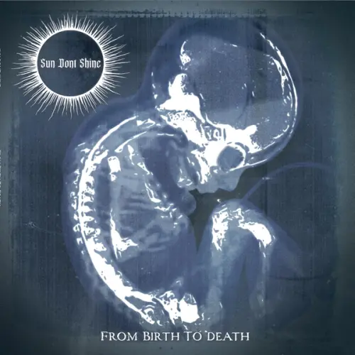 SUN DONT SHINE / FROM BIRTH TO DEATH