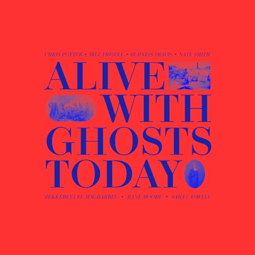 CHRIS POTTER / クリス・ポッター / アライヴ･ウィズ･ゴースツ･トゥデイ / ALIVE WITH GHOSTS TODAY