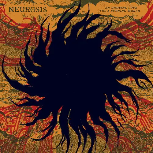 NEUROSIS / ニューロシス / UNDYING LOVE FOR A BURNING WORLD