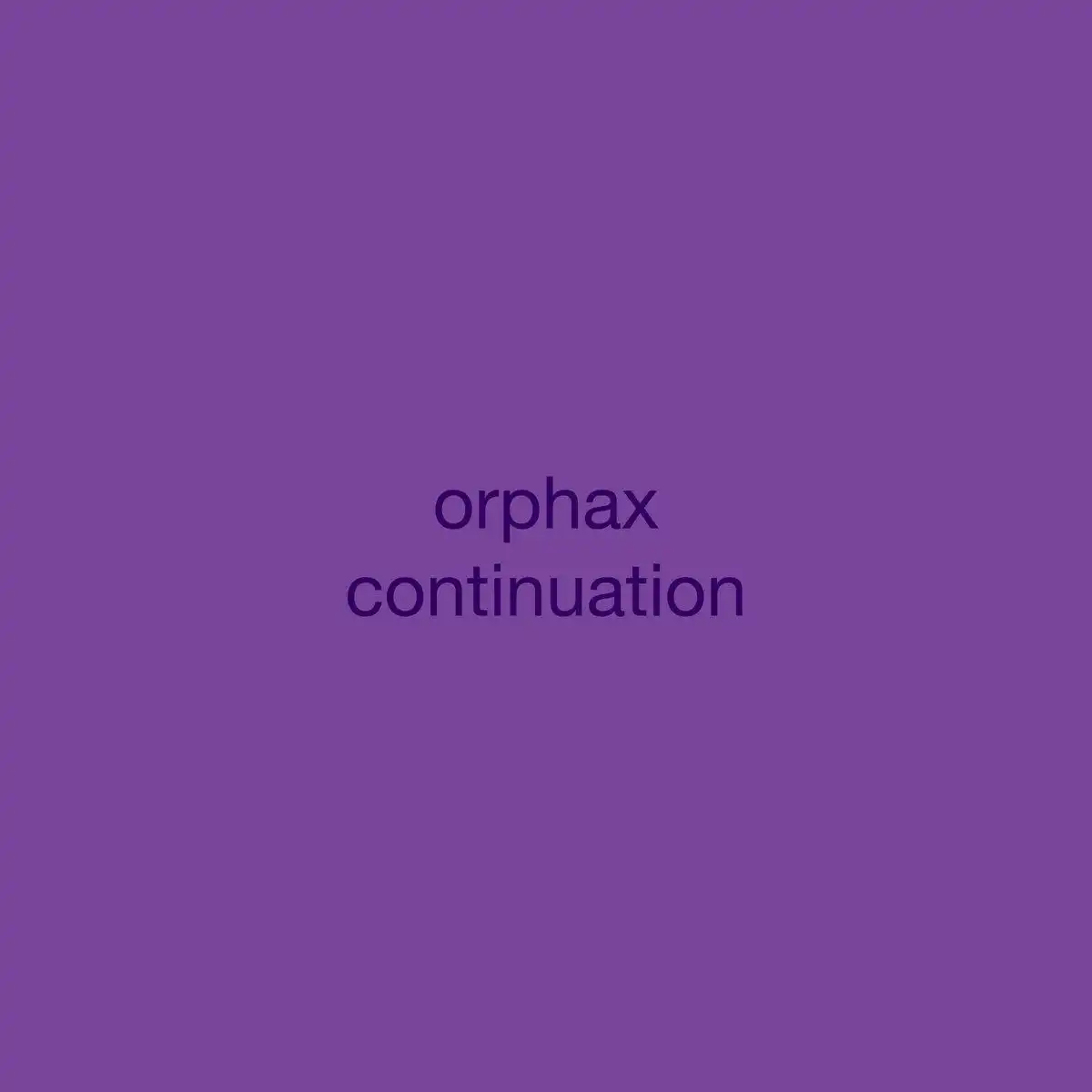 ORPHAX / CONTINUATION