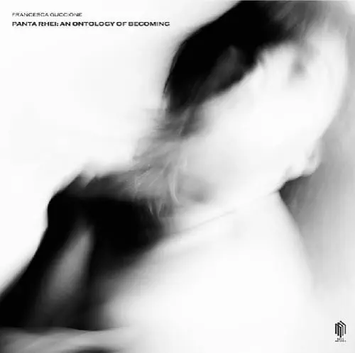 FRANCESCA GUCCIONE / フランチェスカ・グッチョーネ / PANTA RHEI:AN ONTOLOGY OF BECOMING (LP)