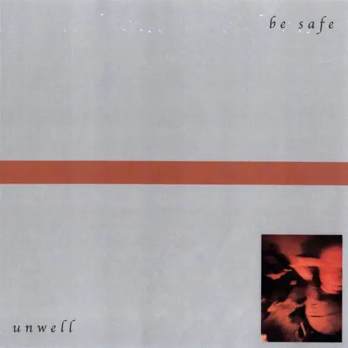 BE SAFE (EMO) / UNWELL (LP)