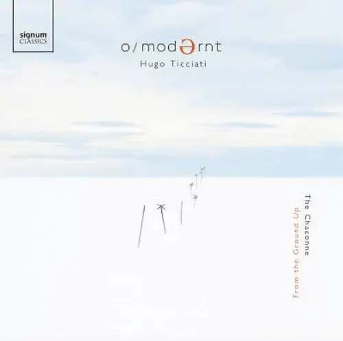 HUGO TICCIATI / ヒューゴ・ティチアーティ / FROM THE GROUND UP THE CHACONNE
