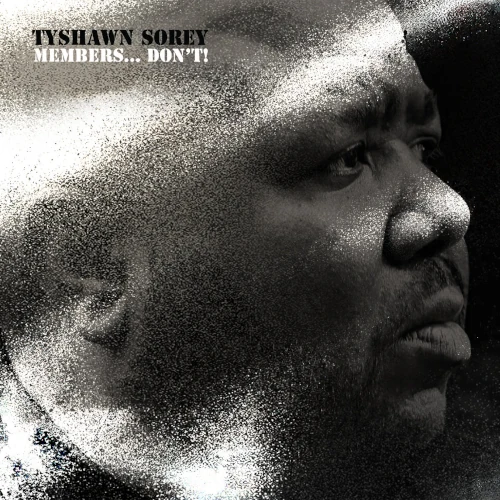 TYSHAWN SOREY / タイショーン・ソーリー / MEMBERS...DON'T!