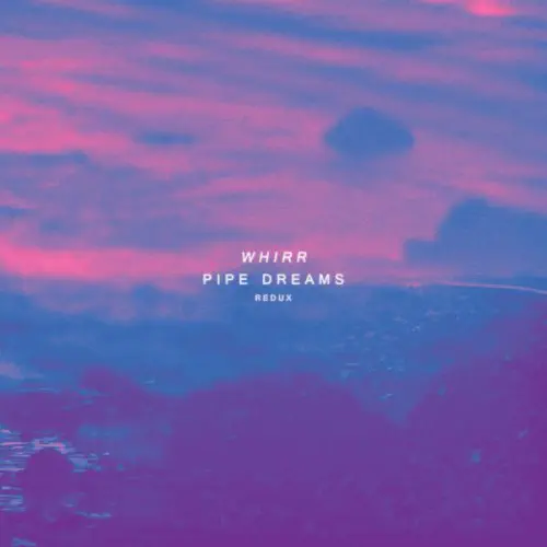 WHIRR / ワー / PIPE DREAMS REDUX (CD)