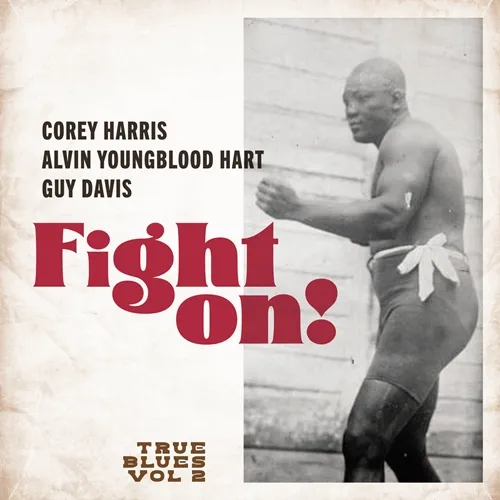 COREY HARRIS,ALVIN YOUNGBLOOD HART,GUY DAVIS / コリー・ハリス、アルヴィン・ヤングブラッド・ハート、ガイ・デイヴィス / ファイト･オン！：トゥルー･ブルース VOL.2 / FIGHT ON!: TRUE BLUES VOL.2
