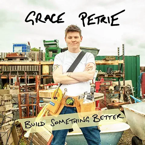GRACE PETRIE / BUILD SOMETHING BETTER