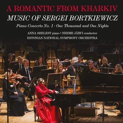 ANNA SHELEST / アンナ・シェレスト / BORTKIEWICZ:PIANO CONCERTO NO.1 - A ROMANTIC FROM KHARKIV / BORTKIEWICZ:PIANO CONCERTO NO.1