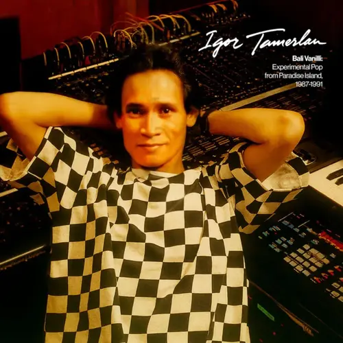 IGOR TAMERLAN / イゴール・タメルラン / BALI VANILLI: EXPERIMENTAL POP FROM PARADISE ISLAND (1987-1991)