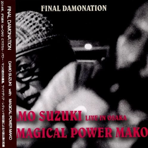DAMO SUZUKI with MAGICAL POWER MAKO / ダモ鈴木 with マジカル・パワー・マコ / LIVE IN OSAKA 2014 FINAL DAMONATION
