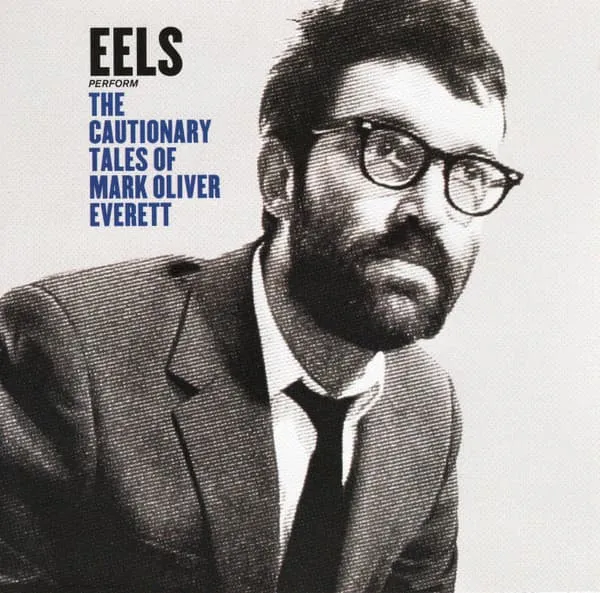 EELS / イールズ / THE CAUTIONARY TALES OF MARK OLIVER EVERETT