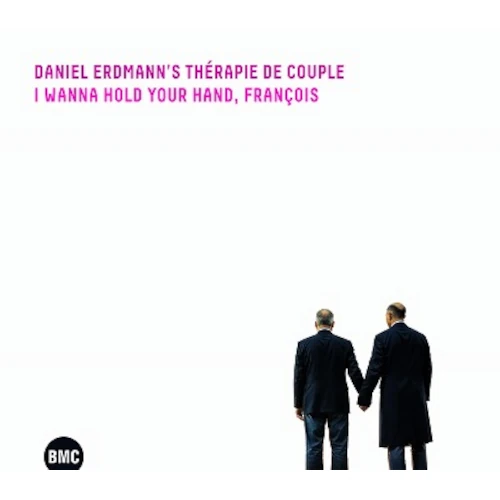 DANIEL ERDMANN / ダニエル・エルドマン / I WANNA HOLD YOUR HAND, FRANCOIS