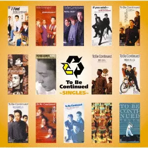 To Be Continued / トゥー・ビー・コンティニュード / GOLDEN☆BEST To Be Continued ~SINGLES~ / GOLDEN BEST TO BE CONTINUED -SINGLES-