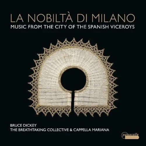 BRUCE DICKEY / ブルース・ディッキー / ミラノの貴族社会 - スペイン副王統治時代の音楽 / LA NOBILTA DI MILANO - MUSIC FROM THE CITY OF THE SPANISH VICEROYS