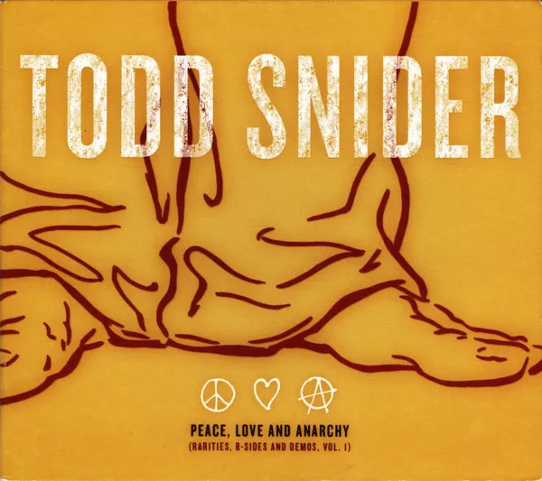 TODD SNIDER / トッド・スナイダー / PEACE, LOVE AND ANARCHY (RARITIES, B-SIDES AND DEMOS, VOL. I)