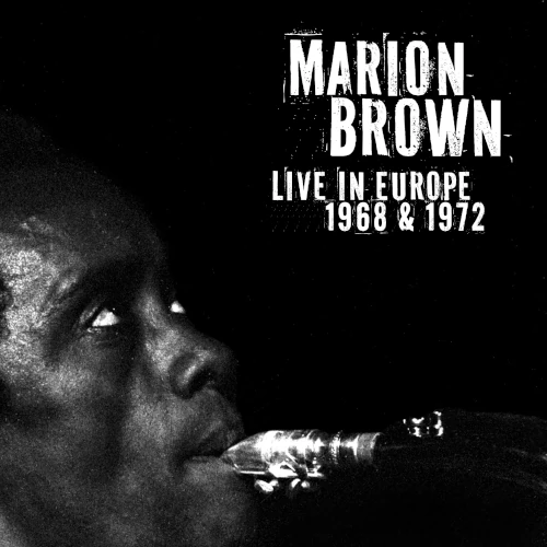 MARION BROWN / マリオン・ブラウン / LIVE IN EUROPE 1968 & 1972