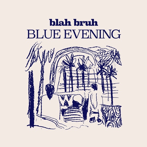 blah bruh / BLUE EVENING