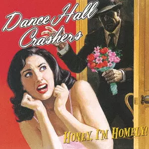 DANCE HALL CRASHERS / ダンス・ホール・クラッシャーズ / ハニー、アイム・ホームリー