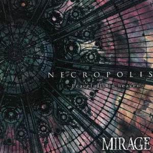 MIRAGE / ミラージュ (JPN) / NECROPOLIS ~Peacefully in heaven~