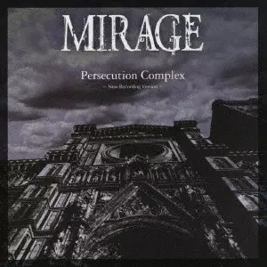 MIRAGE / ミラージュ (JPN) / Persecution Complex ~New Recording Version~