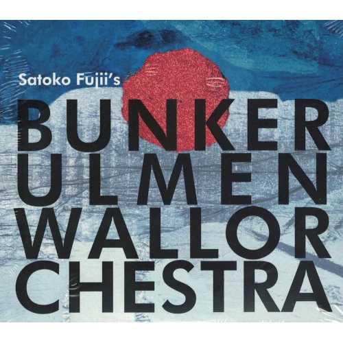 SATOKO FUJII / 藤井郷子 / Satoko Fujii's Bunker Ulmenwall Orchestra / SATOKO FUJII'S BUNKER ULMENWALL ORCHESTRA