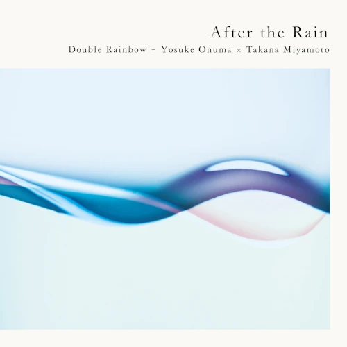 Double Rainbow=小沼ようすけ×宮本貴奈 / After the Rain
