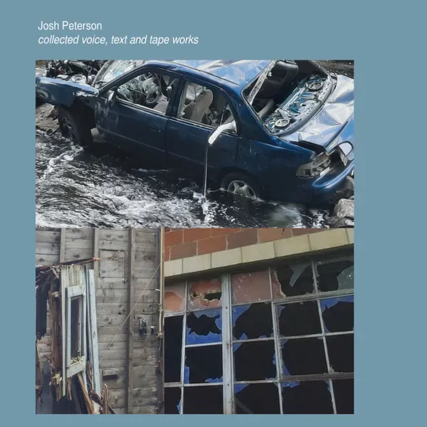 JOSH PETERSON / COLLECTED VOICE, TEXT AND TAPE WORKS