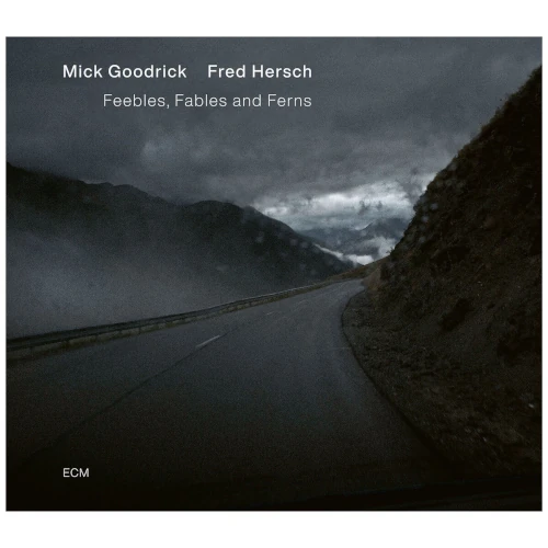 MICK GOODRICK & FRED HERSCH / ミック・グッドリック&フレッド・ハーシュ / FEEBLES, FABLES AND FERNS