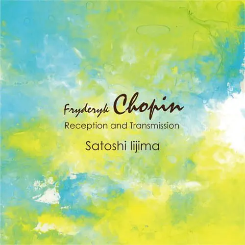 SATOSHI IIJIMA / 飯島聡史 / ショパン：受容と伝播