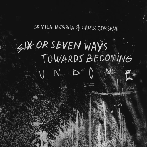 CAMILA NEBBIA / カミーラ・ネビア / SIX OR SEVEN WAYS TOWARDS BECOMING UNDONE