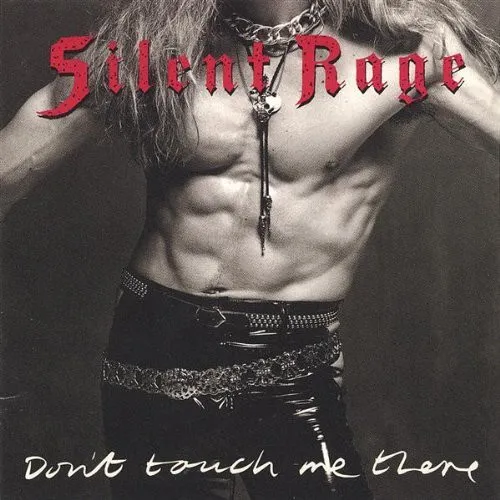 SILENT RAGE / サイレント・レイジ / DON'T TOUCH ME THERE