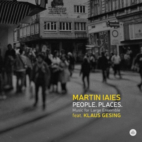 MARTIN IAIES / マルティン・イアイエス / PEOPLE. PLACES. MUSIC FOR LARGE ENSEMBLE