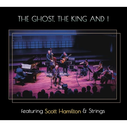 GHOST, THE KING AND I / FEATURING SCOTT HAMILTON & STRINGS