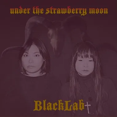 BLACK LAB / UNDER THE STRAWBERRY MOON