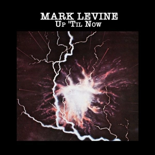MARK LEVINE / マーク・レヴィン / アップ・ティル・ナウ / UP 'TIL NOW