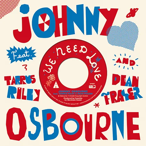 JOHNNY OSBOURNE / ジョニー・オズボーン / WE NEED LOVE (FEAT. TARRUS RILEY, DEAN FRASER)