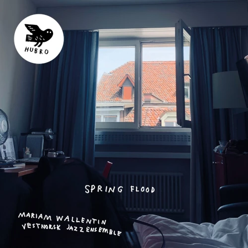 MARIAM WALLENTIN & VESTNORSK JAZZENSEMBLE / SPRING FLOOD