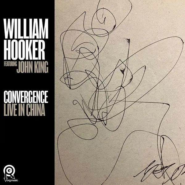 WILLIAM HOOKER / ウィリアム・フッカー / CONVERGENCE: LIVE IN CHINA (FT.JOHN KING)