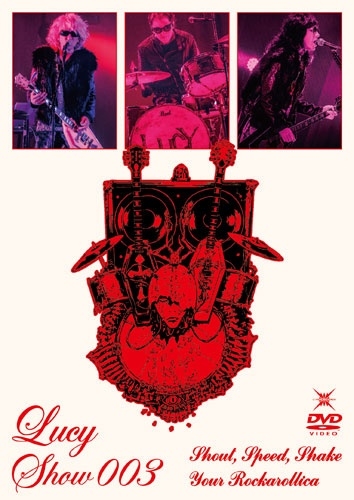 LUCY / ルーシー (JPN) / Lucy Show 003 ～Shout, Speed, Shake Your Rockarollica～（通常盤）