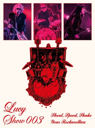 LUCY / ルーシー (JPN) / Lucy Show 003 ～Shout, Speed, Shake Your Rockarollica～（完全生産限定盤）