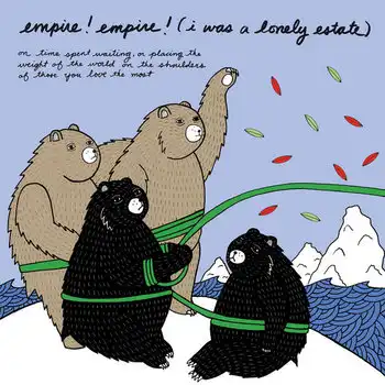EMPIRE! EMPIRE! (I WAS A LONELY ESTATE) / ON TIME SPENT WAITING, OR PLACING THE WEIGHT OF THE WORLD ON THE SHOULDERS OF THOSE YOU LOVE THE MOST (7")