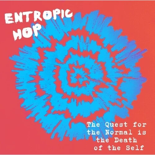 ENTROPIC HOP / QUEST FOR THE NORMAL IS THE DEATH OF THE SELF / THE QUEST FOR THE NORMAL IS THE DEATH OF THE SELF