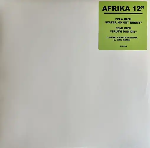 FELA KUTI / FEMI KUTI / WATER NO GET ENEMY / TRUTH DON DIE (MAW / KERRI CHANDLER REMIX)