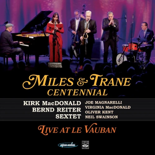 KIRK MACDONALD / カーク・マクドナルド / MILES & TRANE CENTENNIAL LIVE AT LE VAUBAN