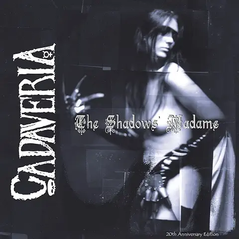CADAVERIA / カダヴェリア / THE SHADOWS' MADAME (20TH ANNIVERSARY EDITION)