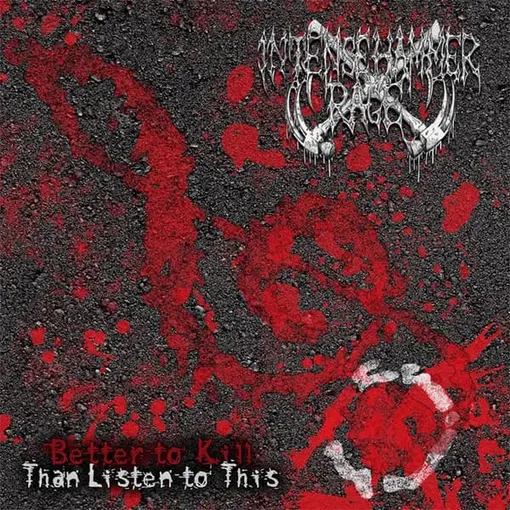 INTENSE HAMMER RAGE / インテンス・ハマー・レイジ / BETTER TO KILL THAN LISTEN TO THIS