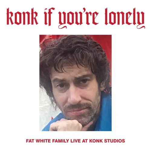 FAT WHITE FAMILY / ファット・ホワイト・ファミリー / KONK IF YOU'RE LONELY: FAT WHITE FAMILY LIVE AT KONK STUDIOS (CD)