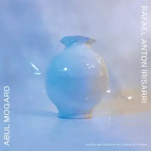 ABUL MOGARD & RAFAEL ANTON IRISARRI / Where Light Pauses in the Silence of the Sun / WHERE LIGHT PAUSES IN THE SILENCE OF THE SUN